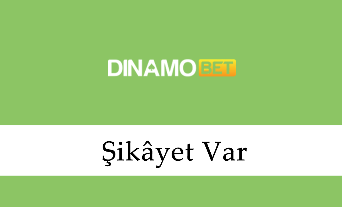 Dinamobet Şikâyet Var